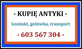 SKUP ANTYKÓW - KUPIĘ ANTYKI 603567304 - SKUP Staroci- DOJEŻDŻAM !